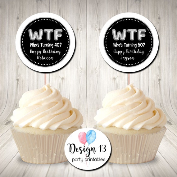 WTF 40th 50th Birthday Cupcake Topper Favor Tag Who's Turning 40 Who's Turning 50 Printable Digital Il_570xn