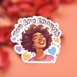 You Are Enough Positive Affirmation for Mental Health - Inspirational Sticker | Melanin Sticker | Laptop Sticker, Self Love Sticker