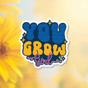 You Grow Girl - Motivational Quote Sticker, Mental Health Stickers, Inspirational Sticker Pack Affirmation Sticker, Self Love, Journal Stick