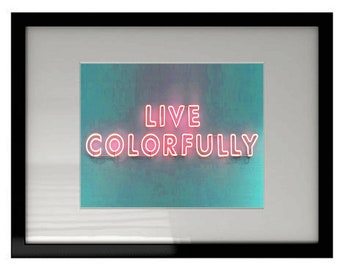 Photography - Neon Sign Art - Live Colorfully Sign Wall Decor - Photography Print - Urban Contemporary, Fluorescent, Pink, Green, White