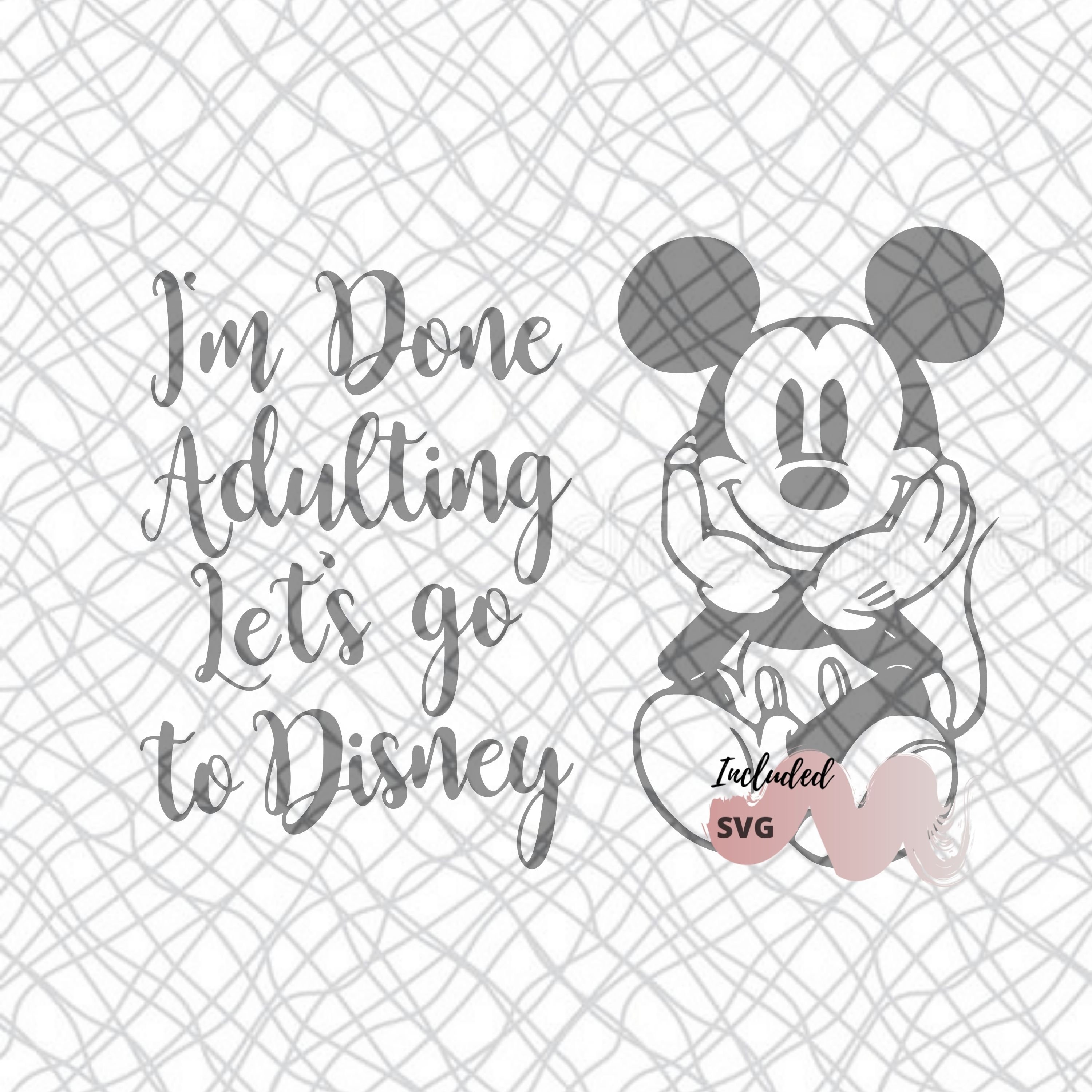 I'm Done Adultin Let's go to Disney SVG INSTANT | Etsy