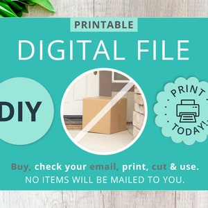 May include: A teal blue printable digital file graphic with the text "PRINTABLE DIGITAL FILE" in white. The graphic also includes a circle with the text "DIY" in black, a crossed-out image of a brown cardboard box, and a teal blue circle with the text "PRINT TODAY!" in black.