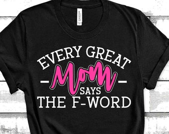 Funny Shirts For Mom Every Great Mom Says The F Word Sarcastic Mother Shirts Moms Who Cuss F Bomb Mom Shirt Cuss Words Shirt Proud Mom Tee