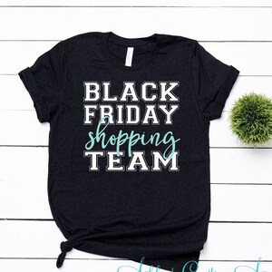 Black Friday Shopping Team Black Friday Shirts Black Friday Crew After Thanksgiving Sales Black Friday Shopper Cute Shopping Tshirts Custom