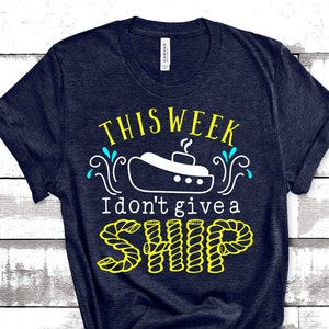 This Week I Dont Give A Ship Cruise Shirts Funny Cruising Tee Cruise ...
