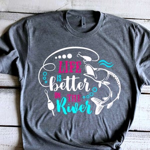 River Shirts Life Is Better On The River Women&#39;s Fishing Shirts Camping On The River Tee River Life Floating On The River Group River Trip