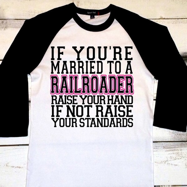 Railroad Wife Shirt, If You're Married to a Railroader Raise Your Hand, If You're Not Raise Your Standards, Railroader Wife, Rail Road Wife