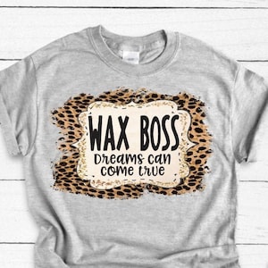 Wax Boss Dreams Can Come True Leopard Print Background Cute Wax Melt Sales Tshirts Team Wax Sales Shirts Custom Wax Seller Tee Ladies