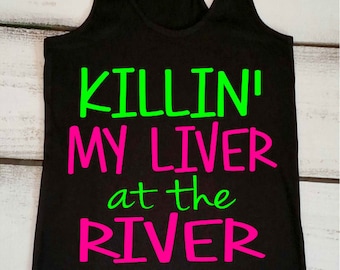 Killin' My Liver at the River. River Tank Top. Floating the River Tank. Vacation Tank Top. Float the River. Drinking Tank. Summer Tank Top