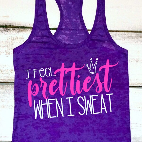 Womens Workout Tank, Inspirational Shirt, Funny Gym Shirt, Fitness Burnout, Crossfit Tank, I Feel Prettiest When I Sweat, Strong Mom, Custom