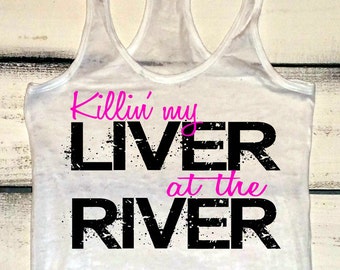 River Hair Don't Care. Killin' My Liver at the River. River Tanks. River Shirts. New Braunfels River. Summer Tanks. Drinking Shirts. Burnout