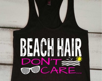 Beach Hair Dont Care - Beach Hair - Summer Tanks - Beach Shirts - Vacation Shirts - Boating - Beach Tank Top - Beach Tanks - Lake Tank Top