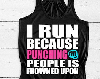 I Run Because, Punching People is Frowned Upon, Funny Workout Tank, Womens Fitness Top, Runners Tank, Running Shirt, Gym Shirt, Marathon