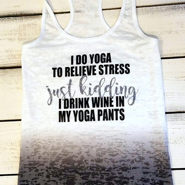 Women's Fitness Tank, Funny Work Out Shirt, Just Kidding Shirt, I Drink Wine in My Yoga Pants, Motivational Fitness, Cute Gym Shirts, Gifts