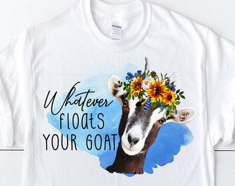 Funny Goat Lover Shirts Whatever Floats Your Goat Cute Womens Farm Tshirts I Love Goats Crazy Goat Lady Shirt Goat Farmer Tee Farm Living