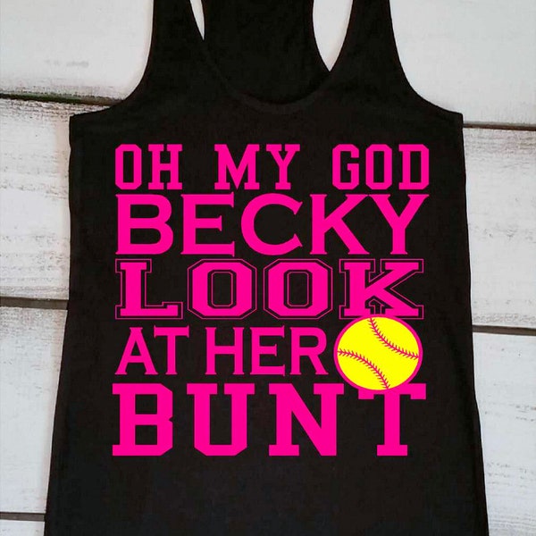 Oh My God Becky Look At Her Bunt Funny Softball Shirts Softball Tank Tops Softball Mom Shirts Proud Mom Tee Summer Softball Tanks Custom