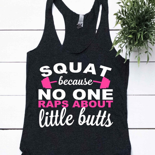 Squat Tank Top, Squat Because Nobody Raps About Little Butts, Funny Work Out Tank, Womens Fitness Apparel, Funny Gym Shirt, Motivation
