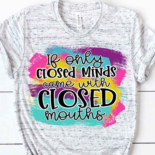 My Face Says It All If Only Closed Minds Came With Closed Mouths Funny Shirts With Sayings Womens Sarcastic Shirt Quotes Close Minded Tee
