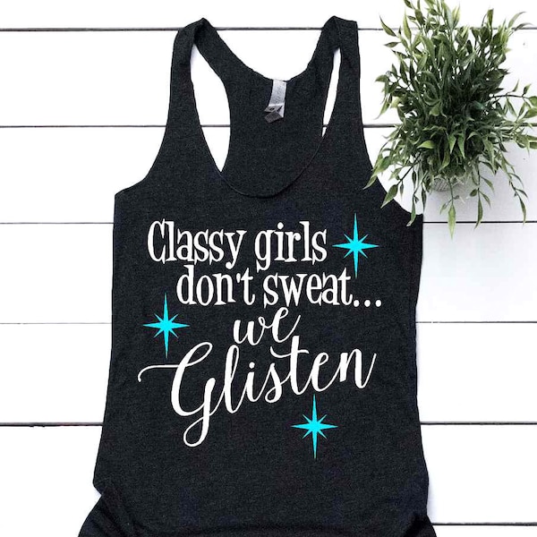 Womens Fitness Tank Top Classy Girls Don't Sweat We Glisten Ladies Funny Gym Shirt Workout Partner Tops Gym Humor Shirt Gifts Custom Fit Mom