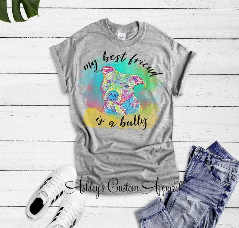 My Best Friend Is A Bully Pitbull Mom Shirt Cute Pitbull Dog Shirts Proud Pitbull Owner Tshirt Colorful Dog Shirts Custom Womens Pitbull Tee 