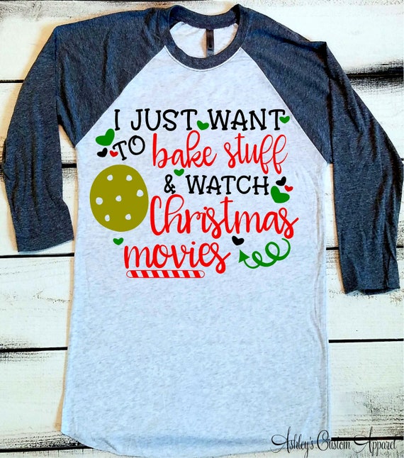 Christmas Shirts for Women, Christmas Baking Shirt, Christmas Shirts, I  Just Want to Bake Stuff and Watch Christmas Movies, Funny Christmas 