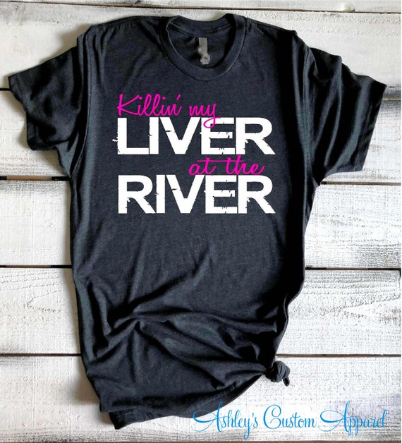 Killin My Liver At The River, Camping And Drinking T Shirt Killin My Liver At The River, Camping And Drinking T Shirt