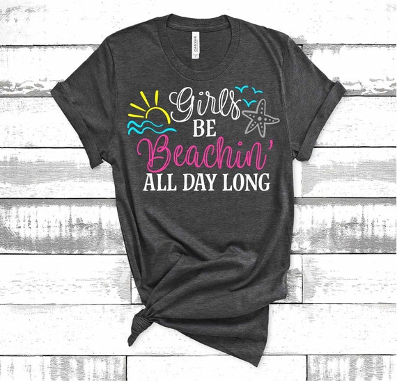 Beach Trip Shirts Girls Be Beachin All Day Long Girls Beach Vacation Matching Shirts Womens Beach Tee Funny Beach Shirt Sayings Coverup Etsy