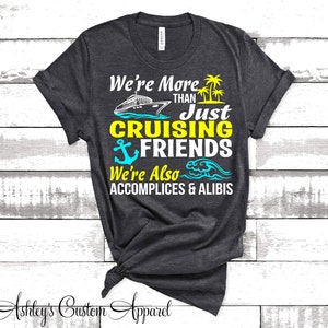 Cruise Shirts Friends Cruise Tee More Than Cruising Friends Also ...