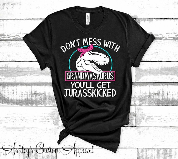 Don't Mess With Grandma You'll Get Jurasskicked T Shirt Don't Mess With Grandma You'll Get Jurasskicked T Shirt