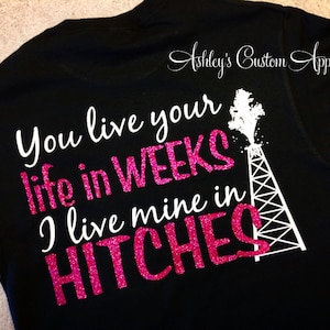 Oilfield Wife - You live your life in weeks. I live mine in Hitches - Pink Glitter - Oil Derrick - Oil Rig - Hitches - Oilfield Girlfriend