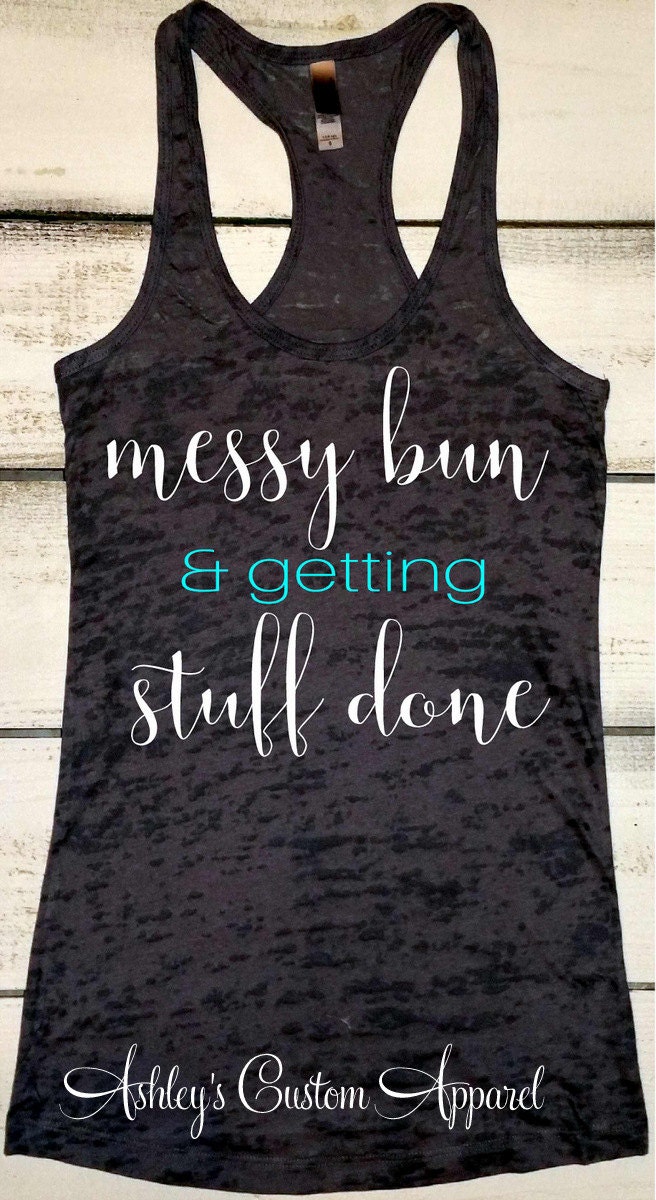 Messy Bun. Messy Bun and Getting Stuff Done Shirt. Mama Life. - Etsy