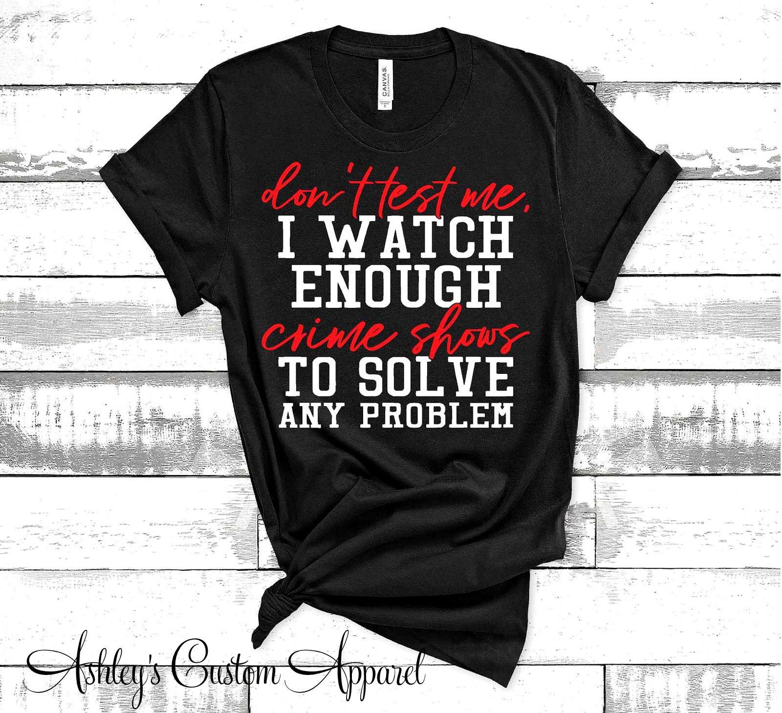 Funny Crime Show TV Shirts for Women Murder Mystery Tee Dont - Etsy Funny Crime Show TV Shirts for Women Murder Mystery Tee Dont - Etsy
