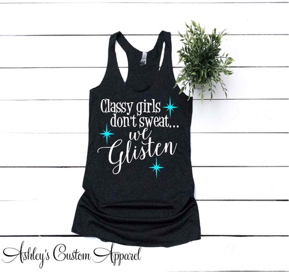 Classy Girls Don't Sweat We Glisten Funny Workout Tanks for Women
