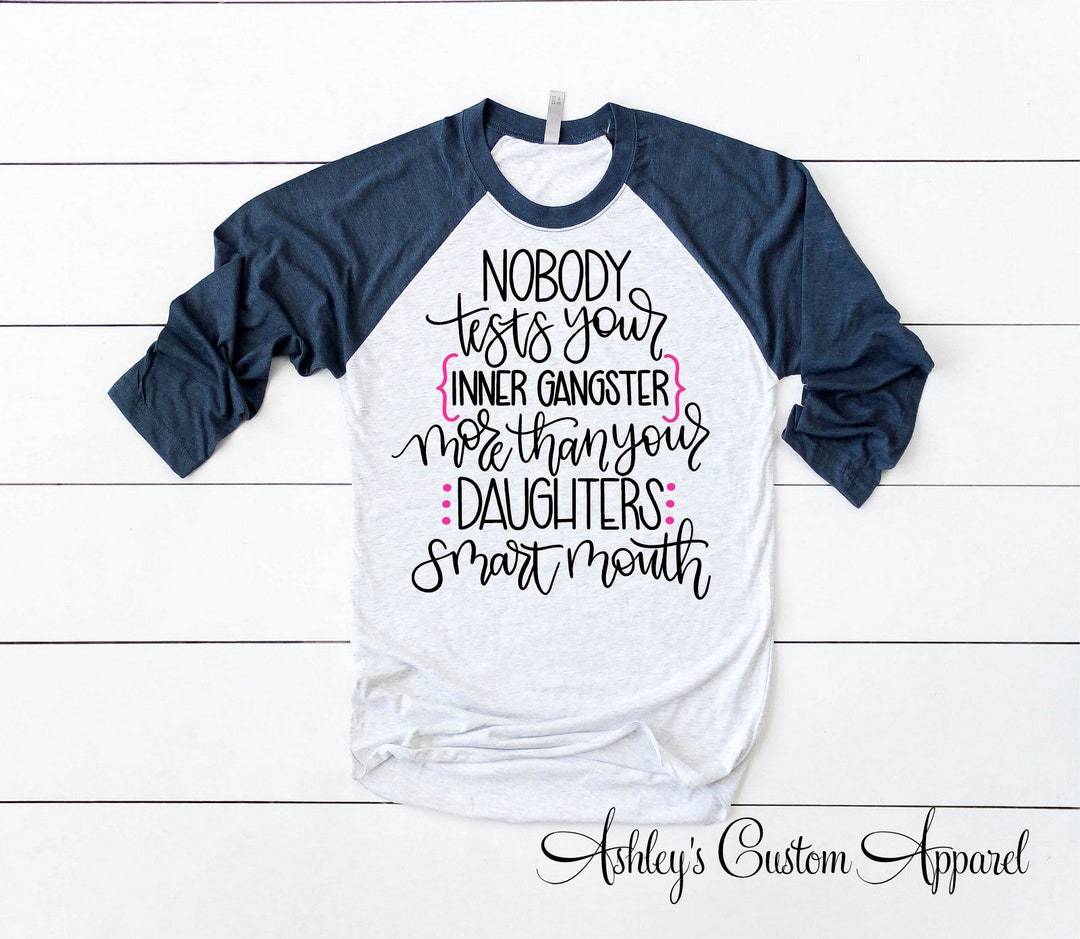 Nobody Tests Your Inner Gangster More Than Your Daughter's Smart Mouth Svg Cut File, Funny Mom Shirt Svg, Silhouette Cricut File - Finland