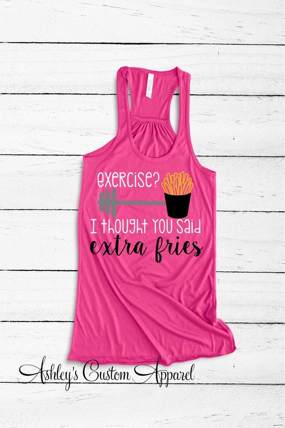 Funny Workout Shirt, Exercise Tank, Workout Tank Top, I Thought You Said  Fries, Womens Gym Humor, Work Out Tops, Inspirational Shirts 