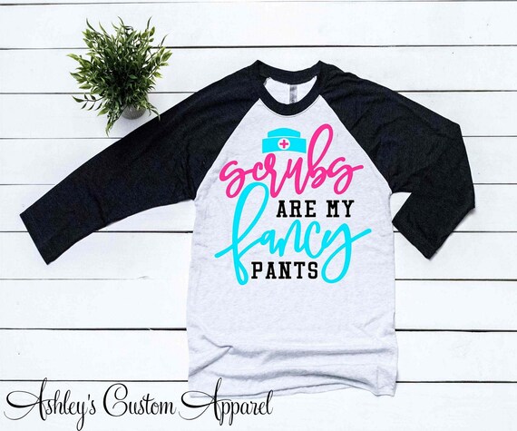 Funny Nurse Shirts Scrubs Are My Fancy 