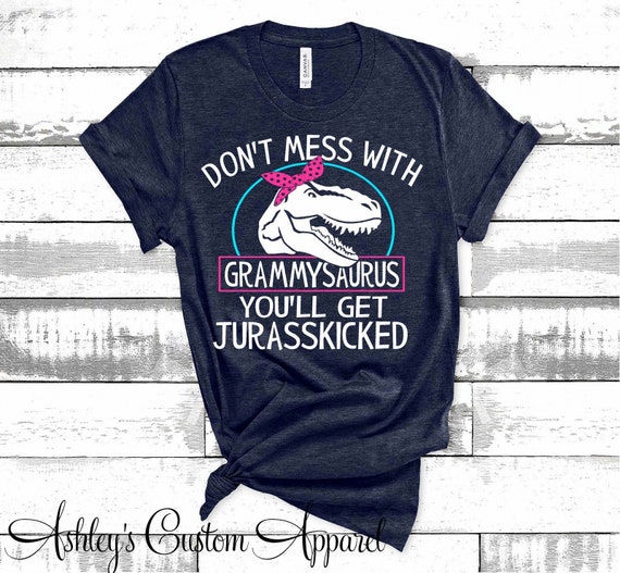 Don't Mess With Grammysaurus You'll Get Jurasskicked T Shirt Don't Mess With Grammysaurus You'll Get Jurasskicked T Shirt