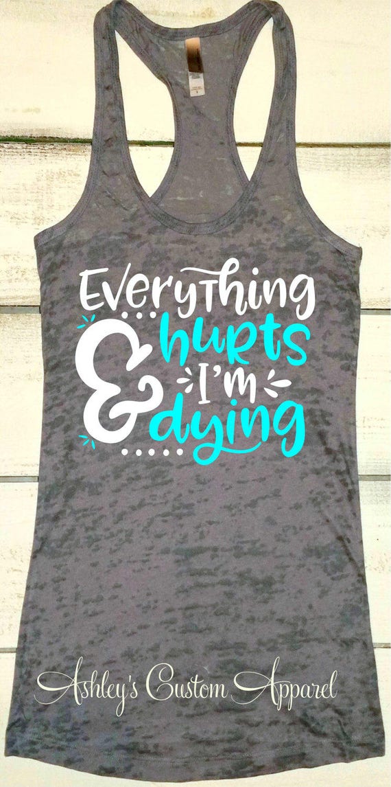 Everything Hurts and I'm Dying Funny Workout Tank Womens | Etsy