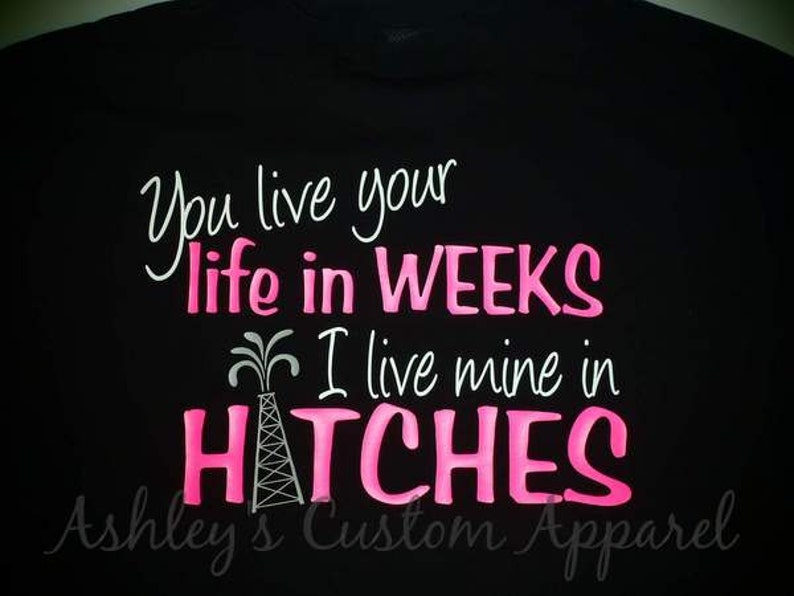 Oilfield Wife Shirt, You live your life in weeks, I live mine in hitches, Oilfield Shirts, Proud Wife, Custom, Gifts For Her, Girlfriend image 3