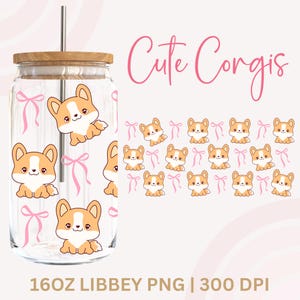 May include: A clear glass tumbler with a wooden lid and a stainless steel straw. The tumbler is decorated with a pattern of cute cartoon corgis wearing pink bows. The text "Cute Corgis" is written in pink at the top of the image. The text "16oz LIBBEY PNG | 300 DPI" is written at the bottom of the image.