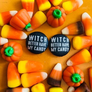 Witch better have my candy earrings