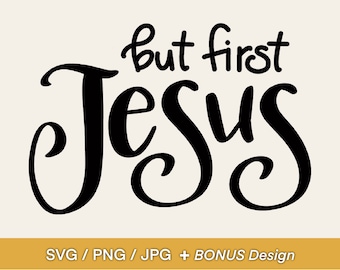 But First Jesus SVG Design - Jesus Phrase, Bible Verse Design, Clip Art or Diecut for Mugs, Tshirts, Bags, Notebooks, Stickers