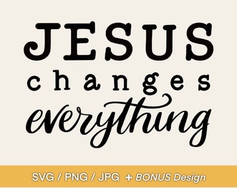 Jesus Changes Everything SVG Design - Jesus Phrase, Bible Verse Design, Clip Art or Diecut for Mugs, Tshirts, Bags, Notebooks, Stickers