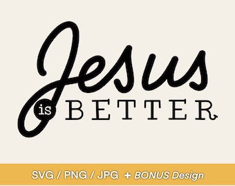 Jesus is Better SVG Design - Jesus Phrase, Bible Verse Design, Clip Art or Diecut for Mugs, Tshirts, Bags, Notebooks, Stickers