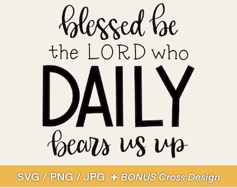 Blessed Be the Lord Who Daily Bears Us Up SVG Design - Psalm 68:19 - Bible Verse Clip Art or Diecut for Mug, Tshirt, Bag, Notebook, Sticker