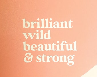 Vinyl Decal / Brilliant Wild Beautiful & Strong / Positive Affirmations / Sticker / Kids room / Kids art / decor / Nursery art / little girl