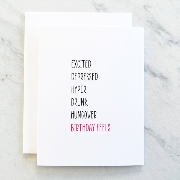 Birthday Feels / Greeting Card / Birthday Card / Funny Birthday Card / All the Feels / Friendship Card / Excited / Depressed / Drunk