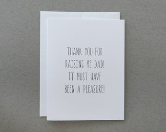 Father's Day Card / Thank you for Raising me Dad / Must Have Been a Pleasure / Dad's Day / Funny Card / Card for Dad / Father's Day Gift