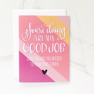 Vous faites un très bon travail / au cas où vous auriez besoin d'entendre ça / meilleur travail / faites de votre mieux / félicitations / vous avez réussi / vous l'avez fait