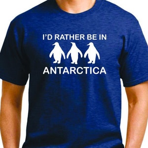 I&#39;d Rather Be In Antarctica, Penguin, Humor, Funny, Penguins, Fun, Gift, T-Shirt (S - XXL)